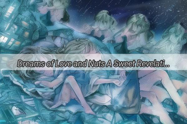 Dreams of Love and Nuts A Sweet Revelation in the Night